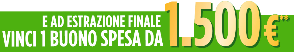 E ad estrazione finale vinci 1 Buono Spesa da 1.500€**